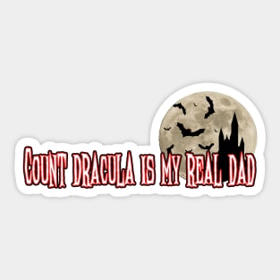 Count Dracula Is My Real Dad Sticker